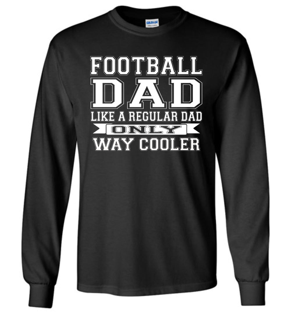 Like A Regular Dad Only Way Cooler Football Dad T Shirts Long Sleeve black