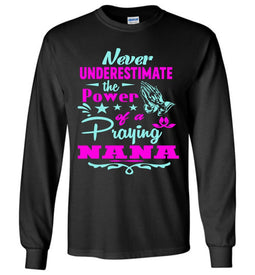 Never Underestimate The Power Of A Praying Nana Long Sleeve Tee black