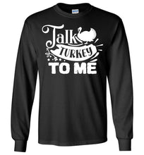 Load image into Gallery viewer, Talk Turkey To Me Funny Thanksgiving LS Shirts black