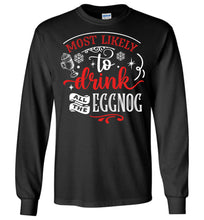 Load image into Gallery viewer, Most Likely To Drink All The Eggnog Funny Christmas LS Shirts black