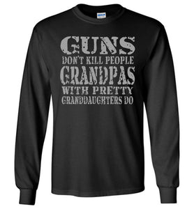 Guns Don't Kill People Grandpas With Pretty Granddaughters Do Funny Grandpa LS Shirt black