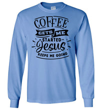 Load image into Gallery viewer, Coffee Gets Me Started Jesus Keeps Me Going Christian Quote Shirts LS blue
