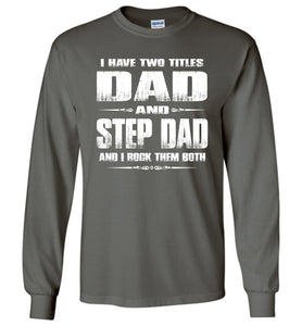 I Have Two Titles Dad And Step Dad And I Rock Them Both Step Dad Long sleeve Tee charcoal