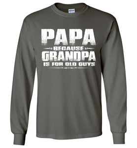Papa Because Grandpa Is For Old Guys Funny Papa Shirts charcoal