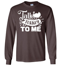 Load image into Gallery viewer, Talk Turkey To Me Funny Thanksgiving LS Shirts brown