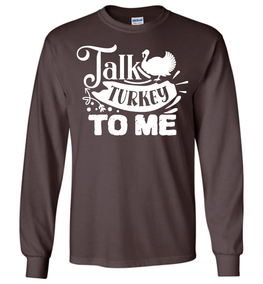 Talk Turkey To Me Funny Thanksgiving LS Shirts brown