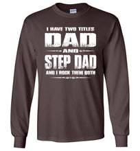 Load image into Gallery viewer, I Have Two Titles Dad And Step Dad And I Rock Them Both Step Dad Long sleeve Tee brown