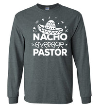 Load image into Gallery viewer, Nacho Average Pastor Funny Pastor Long Sleeve Shirt dark heather