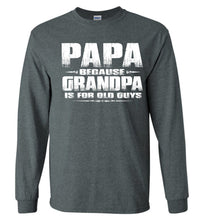 Load image into Gallery viewer, Papa Because Grandpa Is For Old Guys Funny Papa Shirts dark heather