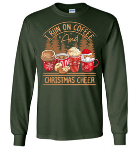 I Run On Coffee And Christmas Cheer Christmas LS Shirts green
