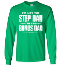Load image into Gallery viewer, I&#39;m Not The Step Dad I&#39;m The Bonus Dad LS Shirts green