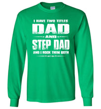 Load image into Gallery viewer, I Have Two Titles Dad And Step Dad And I Rock Them Both Step Dad Long sleeve Tee green