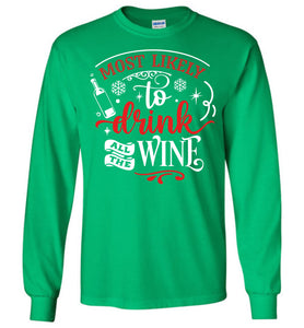 Most Likely To Drink All The Wine Funny Christmas LS Shirts green