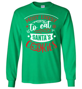 Most Likely To Eat Santa's Cookies Funny Christmas LS Shirts green