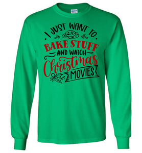 I Just Want To Back Stuff And Watch Christmas Movies LS Shirts green