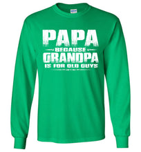 Load image into Gallery viewer, Papa Because Grandpa Is For Old Guys Funny Papa Shirts green
