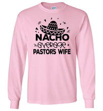Load image into Gallery viewer, Nacho Average Pastor&#39;s Wife Funny Pastor&#39;s Long Sleeve T-Shirt pink