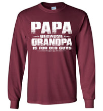 Load image into Gallery viewer, Papa Because Grandpa Is For Old Guys Funny Papa Shirts maroon