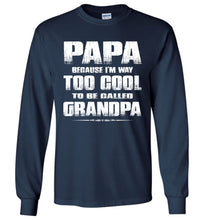 Load image into Gallery viewer, Papa Because I&#39;m Way Too Cool To Be Called Grandpa Long Sleeve Tee navy