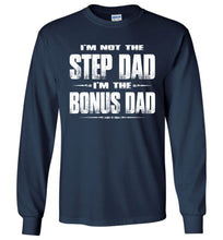 Load image into Gallery viewer, I&#39;m Not The Step Dad I&#39;m The Bonus Dad LS Shirts navy