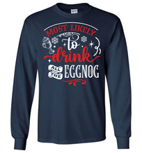 Load image into Gallery viewer, Most Likely To Drink All The Eggnog Funny Christmas LS Shirts navy