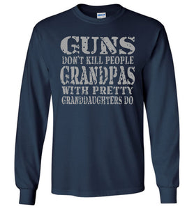 Guns Don't Kill People Grandpas With Pretty Granddaughters Do Funny Grandpa LS Shirt navy