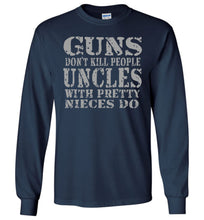 Load image into Gallery viewer, Guns Don&#39;t Kill People Uncles With Pretty Nieces Do Funny Uncle Shirt LS navy