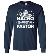 Load image into Gallery viewer, Nacho Average Pastor Funny Pastor Long Sleeve Shirt navy