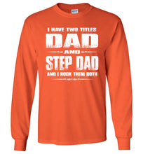 Load image into Gallery viewer, I Have Two Titles Dad And Step Dad And I Rock Them Both Step Dad Long sleeve Tee orange
