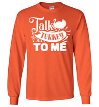 Load image into Gallery viewer, Talk Turkey To Me Funny Thanksgiving LS Shirts orange