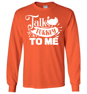 Talk Turkey To Me Funny Thanksgiving LS Shirts orange