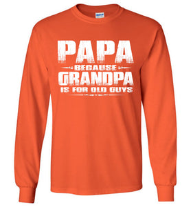 Papa Because Grandpa Is For Old Guys Funny Papa Shirts orange