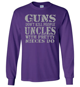 Guns Don't Kill People Uncles With Pretty Nieces Do Funny Uncle Shirt LS purple