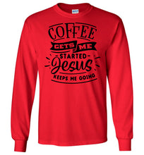 Load image into Gallery viewer, Coffee Gets Me Started Jesus Keeps Me Going Christian Quote Shirts LS red
