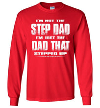 Load image into Gallery viewer, I&#39;m Not The Step Dad I&#39;m Just The Dad That Stepped Up Long Sleeve Step Dad Shirts red