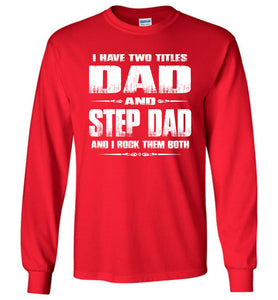 I Have Two Titles Dad And Step Dad And I Rock Them Both Step Dad Long sleeve Tee red