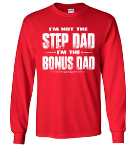 I'm Not The Step Dad I'm The Bonus Dad LS Shirts red