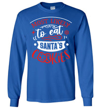 Load image into Gallery viewer, Most Likely To Eat Santa&#39;s Cookies Funny Christmas LS Shirts royal