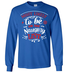 Most Likely To Be On The Naughty List Funny Christmas LS Shirts royal