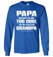 Load image into Gallery viewer, Papa Because I&#39;m Way Too Cool To Be Called Grandpa Long Sleeve Tee royal