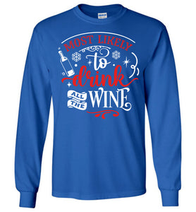 Most Likely To Drink All The Wine Funny Christmas LS Shirts royal