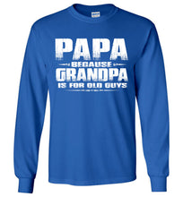 Load image into Gallery viewer, Papa Because Grandpa Is For Old Guys Funny Papa Shirts royal