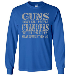 Guns Don't Kill People Grandpas With Pretty Granddaughters Do Funny Grandpa LS Shirt royal