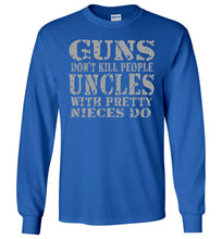 Load image into Gallery viewer, Guns Don&#39;t Kill People Uncles With Pretty Nieces Do Funny Uncle Shirt LS royal