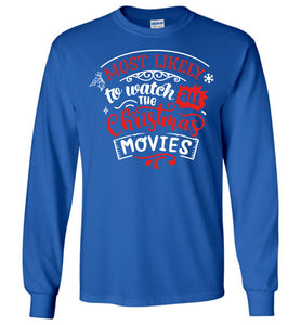 Most Likely To Watch All The Christmas Movies Funny Christmas LS Shirts royal