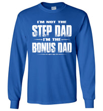 Load image into Gallery viewer, I&#39;m Not The Step Dad I&#39;m The Bonus Dad LS Shirts royal