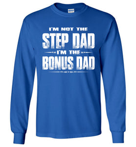 I'm Not The Step Dad I'm The Bonus Dad LS Shirts royal
