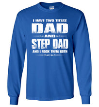 Load image into Gallery viewer, I Have Two Titles Dad And Step Dad And I Rock Them Both Step Dad Long sleeve Tee royal