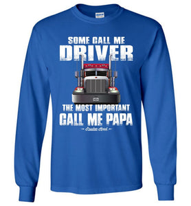 Some Call Me Driver The Most Important Call Me Papa Truck Driver Long Sleeve Tee royal