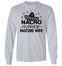 Load image into Gallery viewer, Nacho Average Pastor&#39;s Wife Funny Pastor&#39;s Long Sleeve T-Shirt sports grey